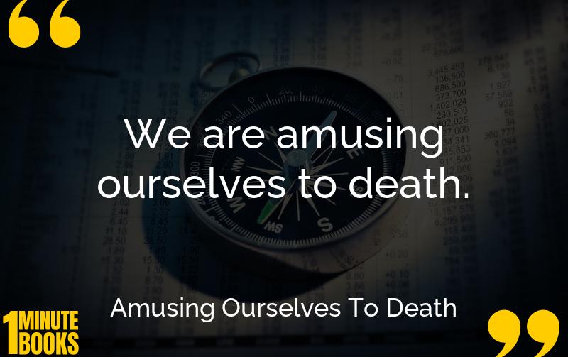 Amusing Ourselves To Death Summary Brief Summary