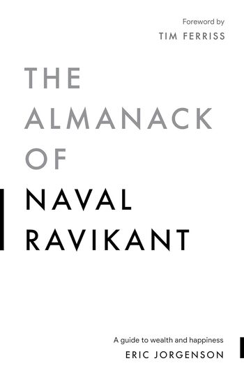 The Almanack of Naval Ravikant Summary Key Points