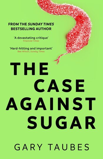 The Case Against Sugar Summary Key Points