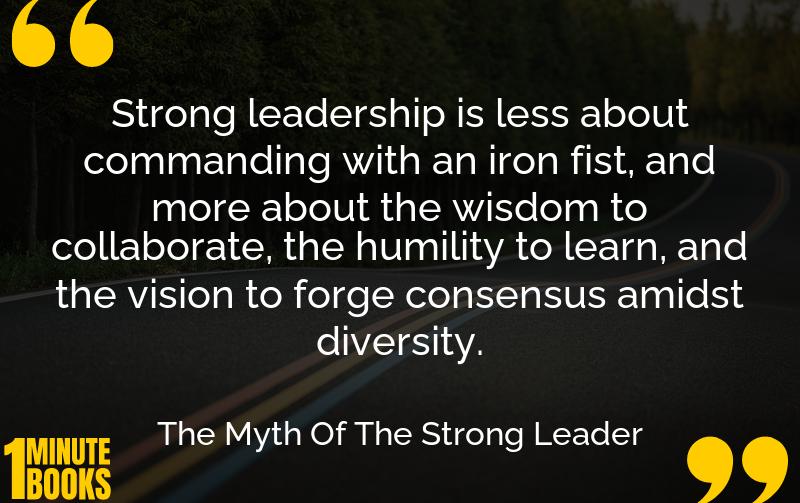 The Myth Of The Strong Leader Summary Brief Summary