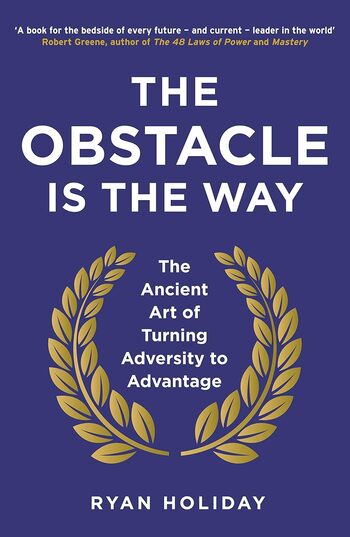 The Obstacle Is The Way Summary Key Points