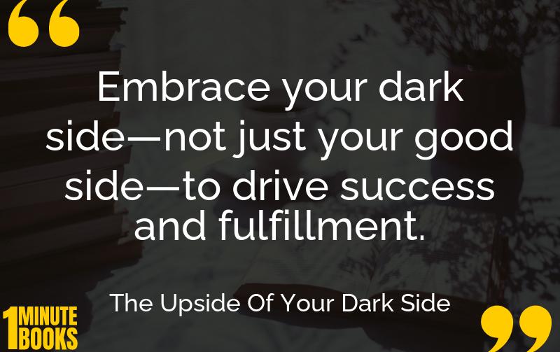 The Upside Of Your Dark Side Summary Brief Summary
