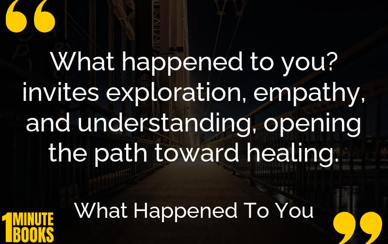 What Happened To You Summary Brief Summary